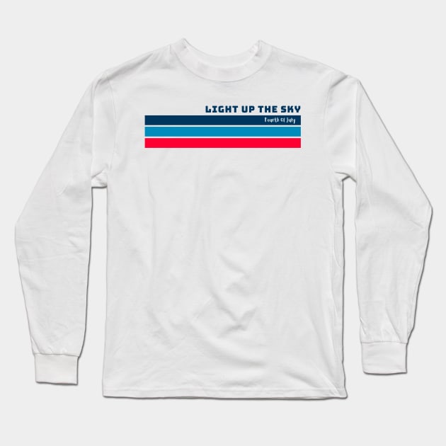 Light Up The Sky Fourth of July Independence Celebration Long Sleeve T-Shirt by BazaBerry